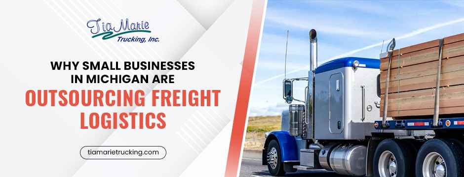 Why Small Businesses in Michigan Are Outsourcing Freight Logistics