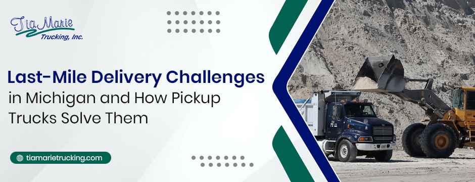 Last-Mile Delivery Challenges in Michigan and How Pickup Trucks Solve Them